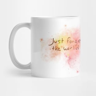 Just forget the world Mug